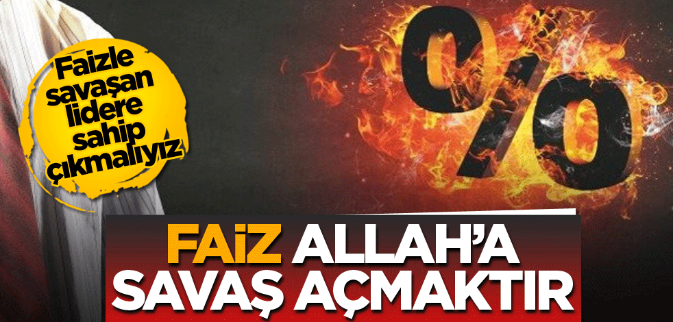 Faiz, Allah’a savaş açmaktır
