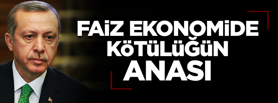Faiz ekonomide kötülüğün anası