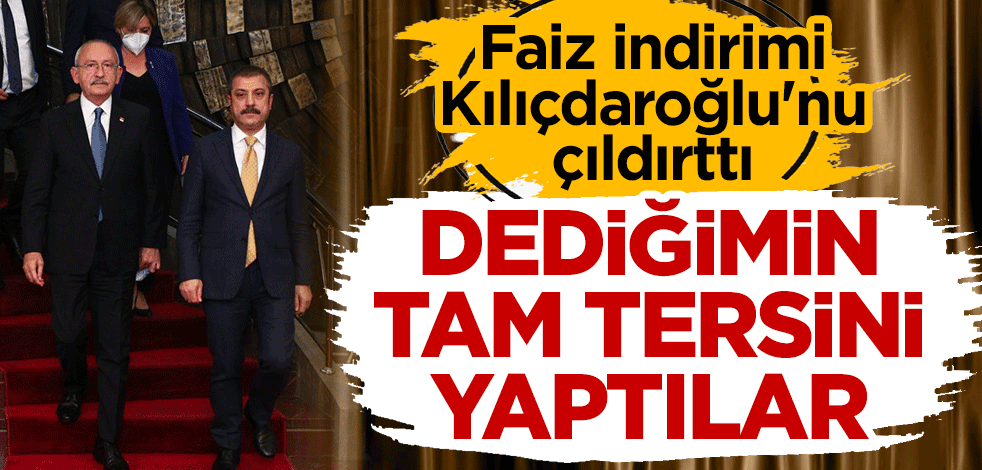 Faiz indirimi Kılıçdaroğlu'nu çıldırttı: Dediğimin tam tersini yaptılar