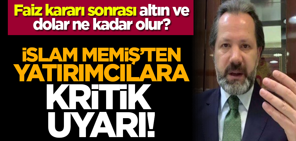 Faiz kararı sonrası altın ve dolar ne kadar olur? İslam Memiş’ten yatırımcılara kritik uyarı!