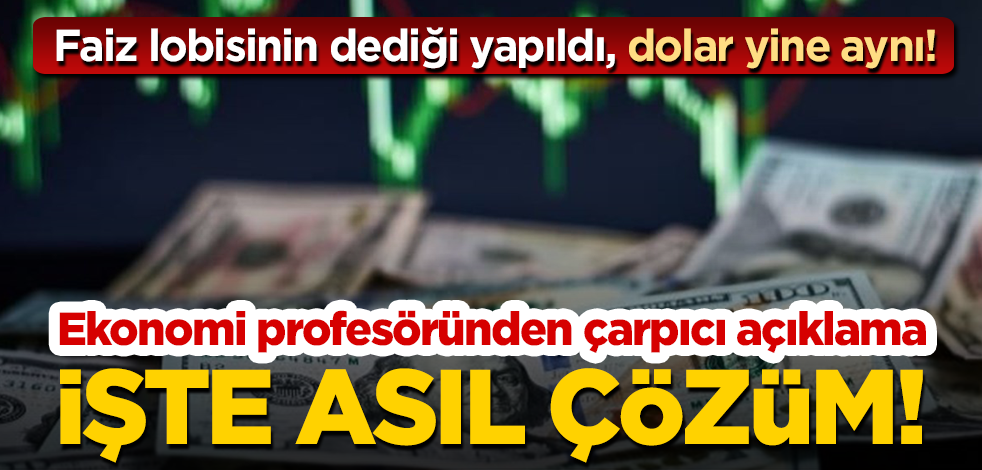 Faiz lobisinin dediği yapıldı, dolar yine aynı! Ekonomi profesöründen çözüm için çarpıcı değerlendirme