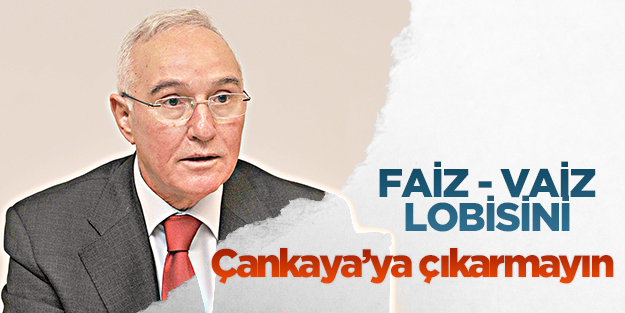 Faiz - Vaiz lobisini Çankaya'ya çıkarmayın