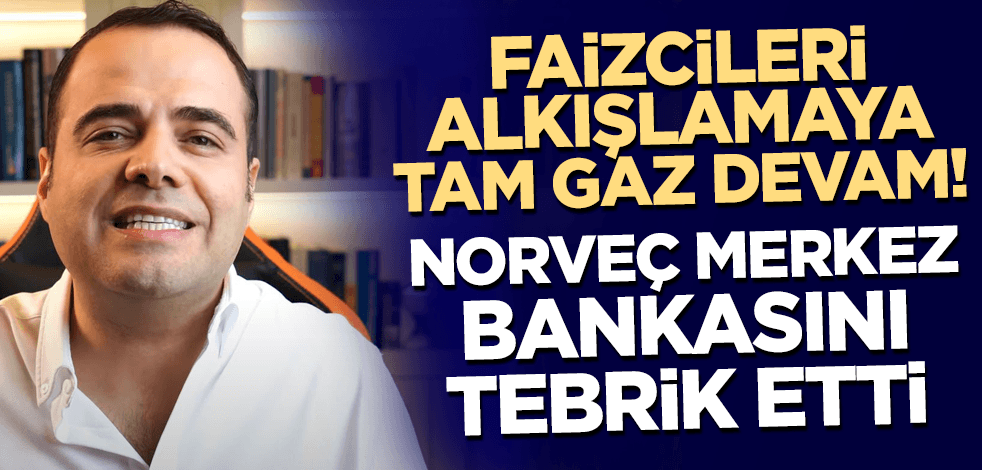 Faizcileri alkışlamaya tam gaz devam! Özgür Demirtaş Norveç Merkez Bankası'nı tebrik etti