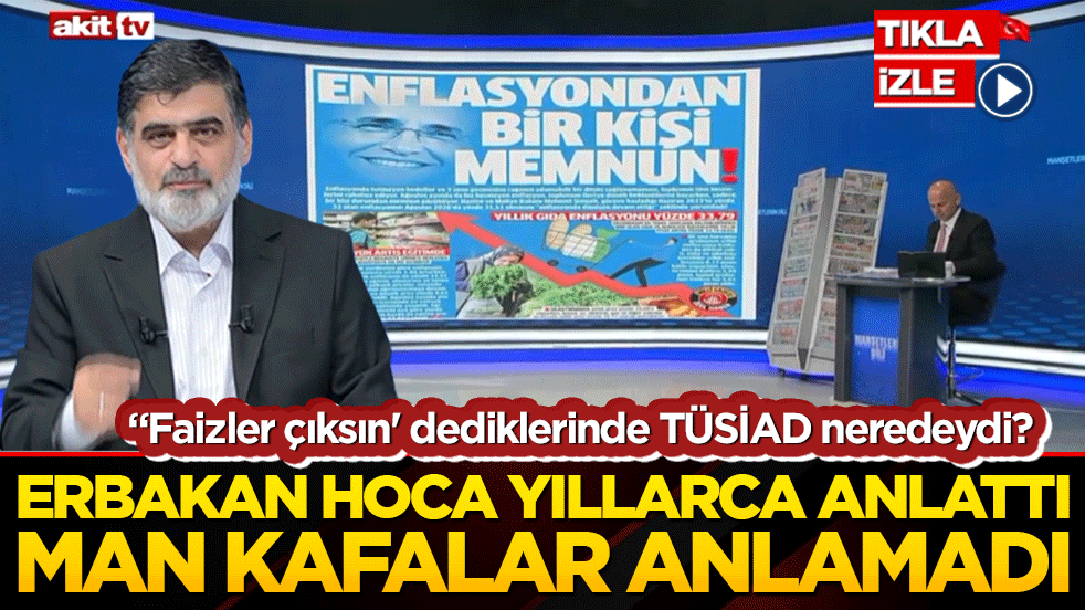 “Faizler çıksın' dediklerinde TÜSİAD neredeydi? Erbakan hoca yıllarca anlatı Man kafalar anlamadı