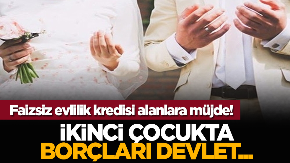 Faizsiz evlilik kredisi alanlara müjde! İkinci çocukta borçları devlet...
