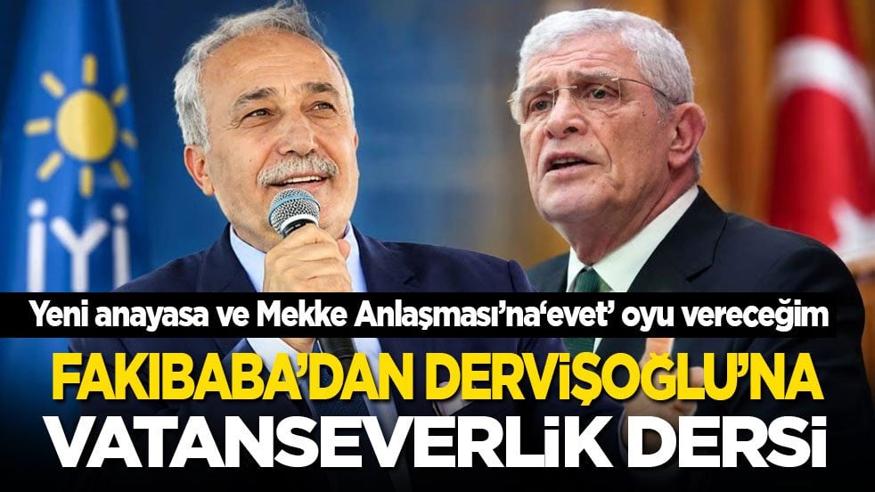 Fakıbaba’dan Dervişoğlu’na vatanseverlik dersi: Yeni anayasa ve Mekke Anlaşması’na ‘evet’ oyu vereceğim!
