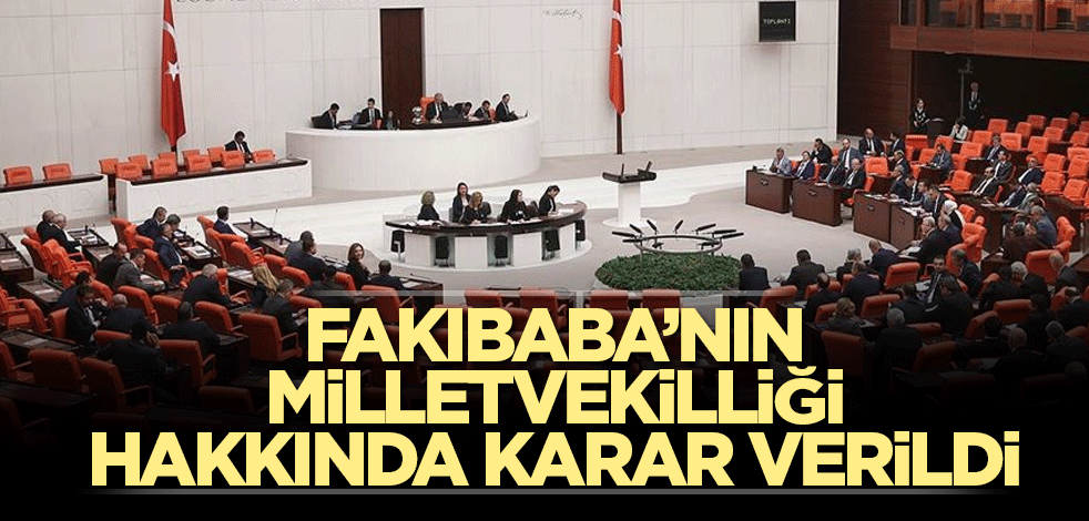 Fakıbaba’nın milletvekilliği hakkında karar verildi