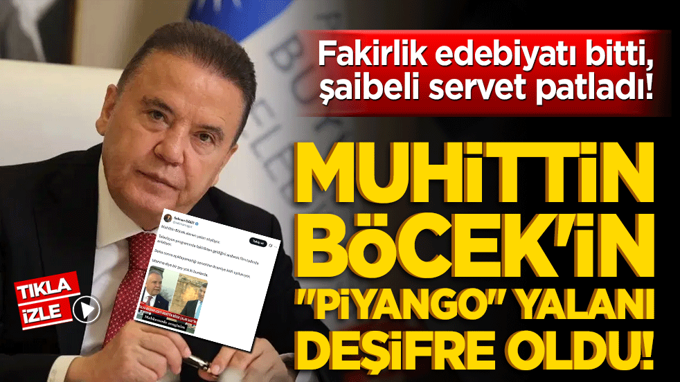 Fakirlik edebiyatı bitti, şaibeli servet patladı! Muhittin Böcek'in piyango yalanı deşifre oldu!