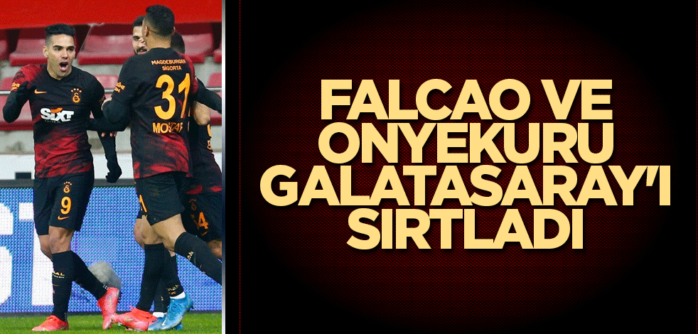 Falcao ve Onyekuru Galatasaray'ı sırtladı