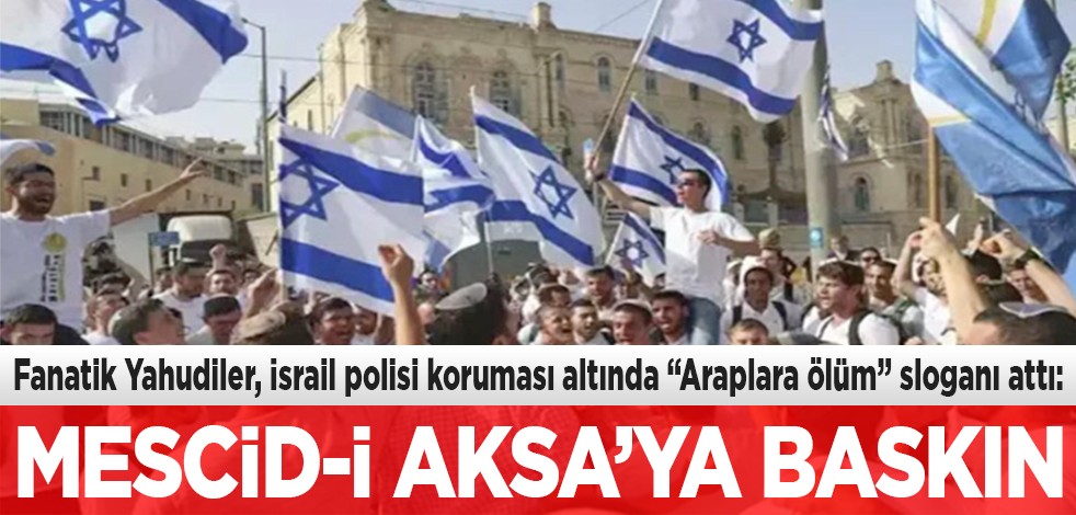 Fanatik Yahudiler, İsrail polisi koruması altında "Araplara ölüm" sloganı attılar: Mescid-i Aksa’ya baskın