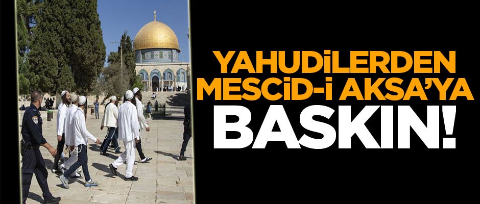 Fanatik Yahudilerden Mescid-i Aksa'ya baskın