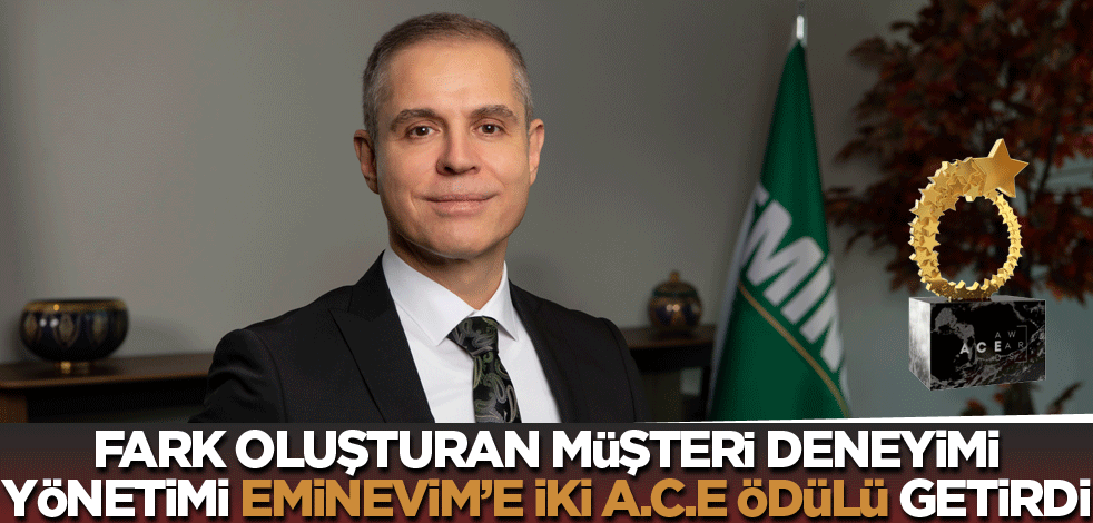 Fark oluşturan müşteri deneyimi yönetimi Eminevim’e iki A.C.E. Ödülü getirdi
