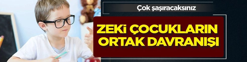 Fark ortaya çıktı: Zeki çocukların ortak davranışı! Sebebi duyanları şok etti, herkesi şaşırttı