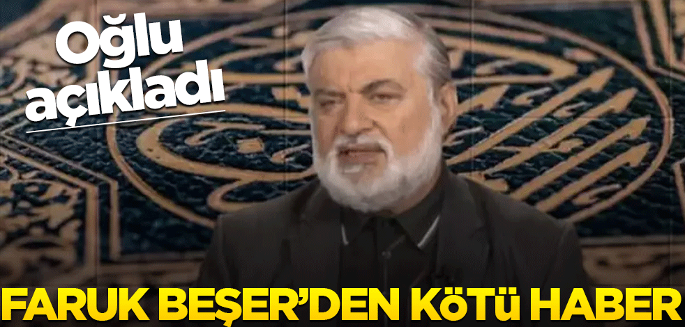 Faruk Beşer'den kötü haber... Oğlu açıkladı