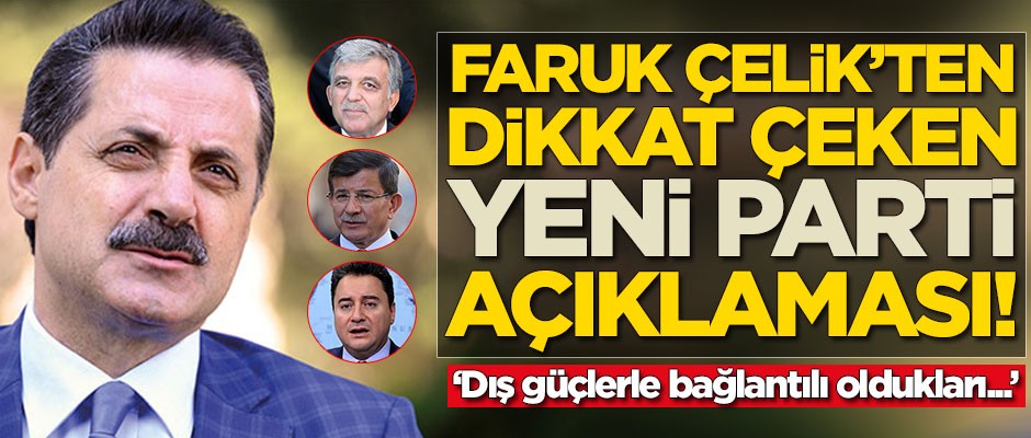 Faruk Çelik'ten Abdullah Gül, Ali Babacan ve Ahmet Davutoğlu açıklaması!