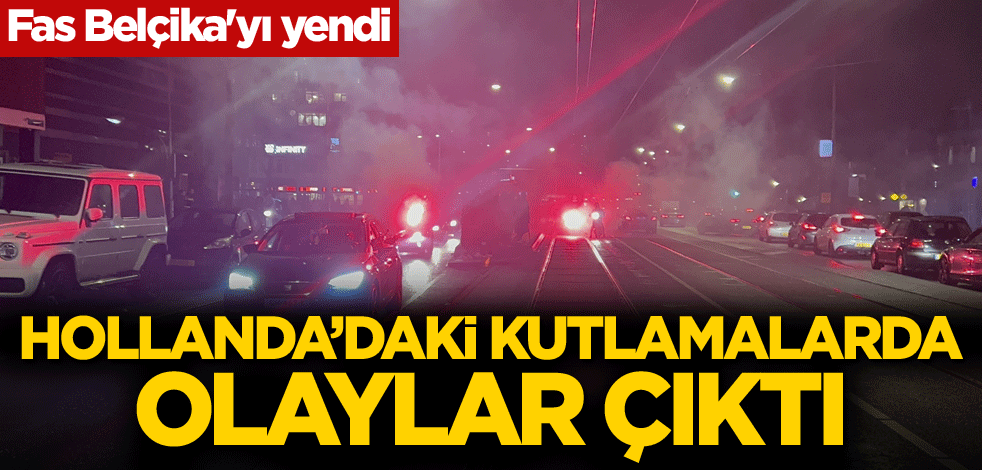 Fas Belçika'yı yendi! Hollanda'daki kutlamalarda olaylar çıktı