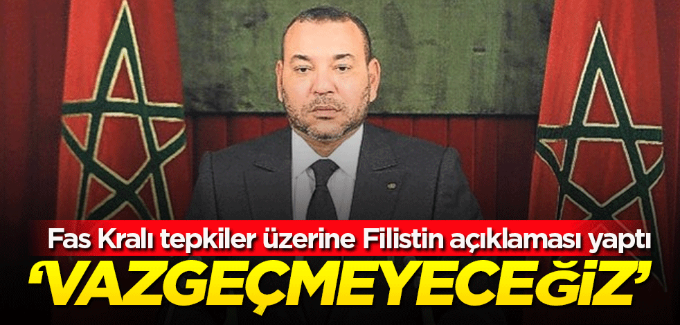 Fas Kralı tepkiler üzerine Filistin açıklaması yaptı