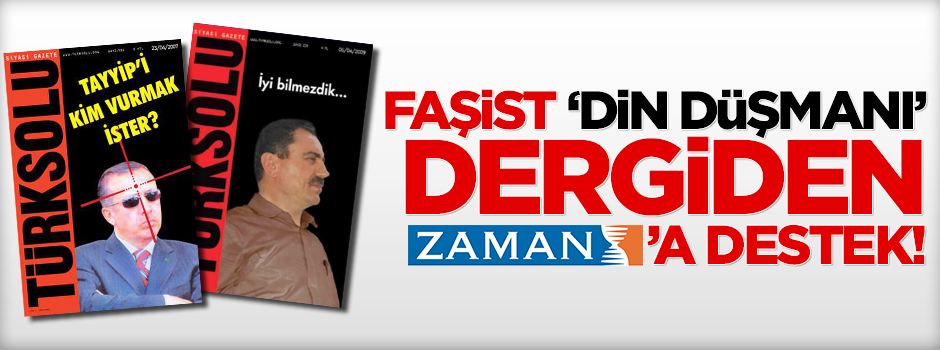 'Faşist' Türk Solu'ndan Zaman’a destek!