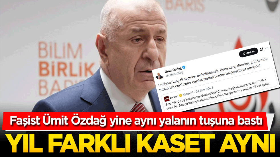 Faşist Ümit Özdağ yine aynı yalanın tuşuna bastı! Yıl farklı kaset aynı