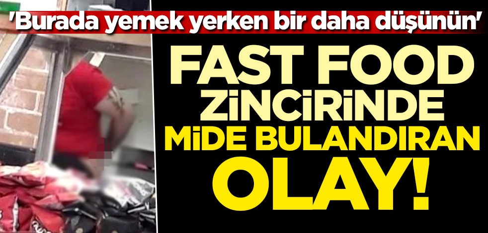 Fast food şirketinde mide bulandıran olay! 'Burada yemek yerken bir daha düşünün'