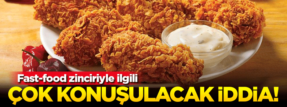 Fast-food zinciriyle ilgili çok konuşulacak iddia ortaya atıldı