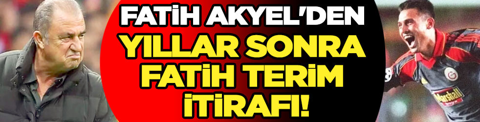 Fatih Akyel'den yıllar sonra Fatih Terim itirafı!