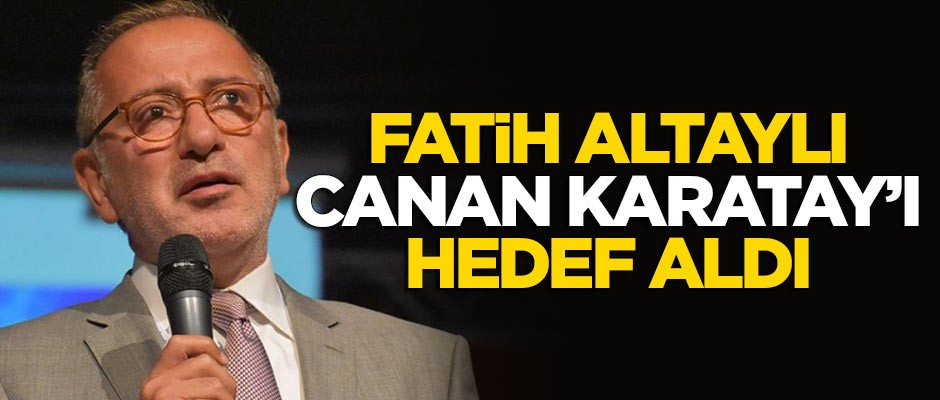 Fatih Altaylı anjiyo sonrası Canan Karatay'ı hedef aldı!