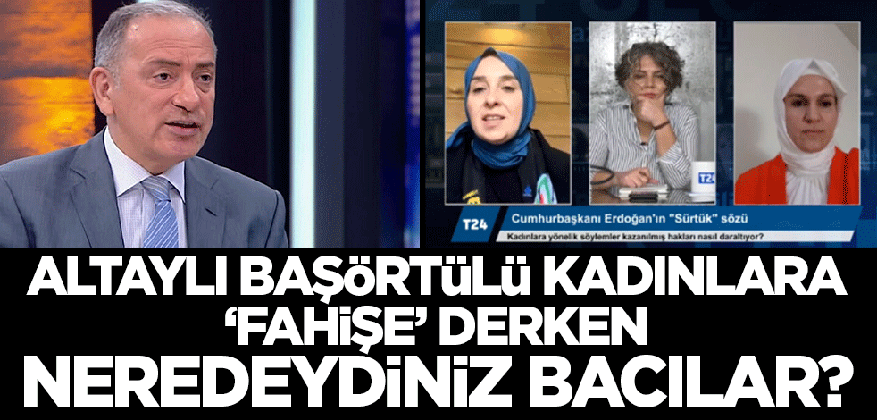 Fatih Altaylı başörtülü öğrenciye adres de vererek 'fahişe' dediğinde nerede idiniz, bacılar?