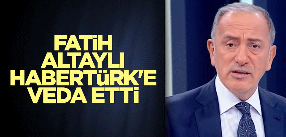 Fatih Altaylı, Habertürk'e veda etti