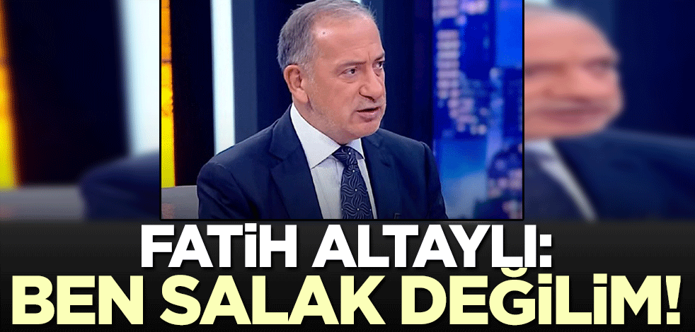 Fatih Altaylı: Salak değilim!