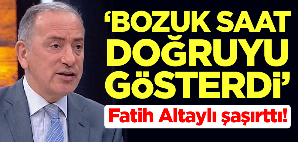 Fatih Altaylı şaşırttı! "Bozuk saat doğruyu gösterdi"