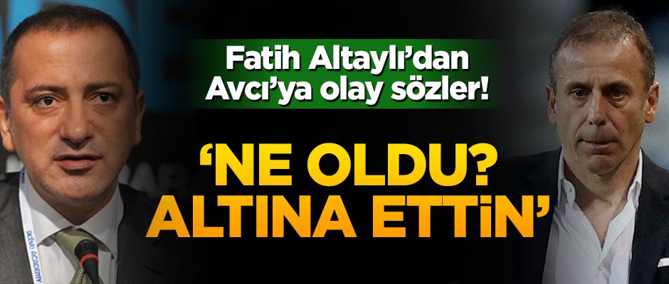 Fatih Altaylı’dan Abdullah Avcı’ya olay sözler! ''Ne oldu? Altına ettin''