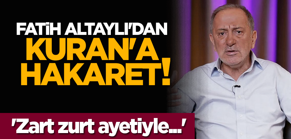 Fatih Altaylı'dan Kuran'a hakaret! 'Zart zurt ayetiyle...'