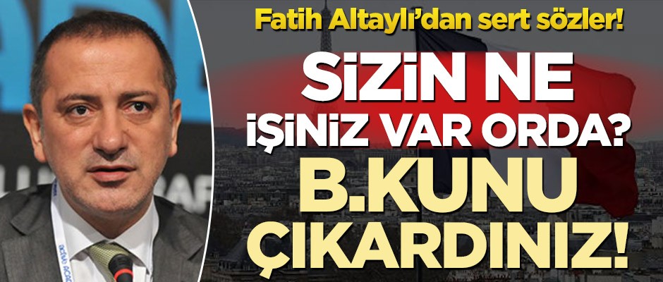 Fatih Altaylı'dan Fransa'ya sert sözler! ‘Alçaklar, b.kunu çıkardınız’