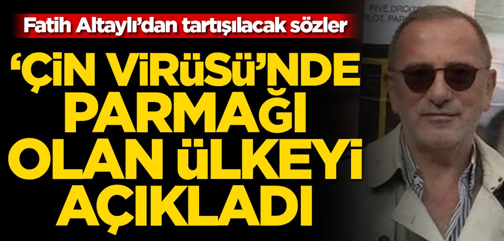 Fatih Altaylı’dan tartışılacak sözler! ‘Çin virüsü’nde parmağı olan ülkeyi açıkladı