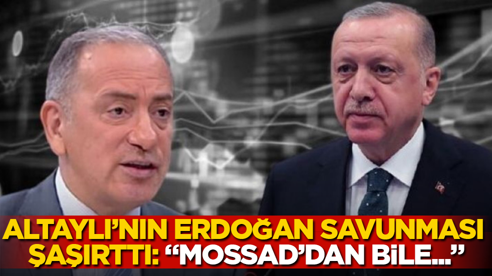 Fatih Altaylı’nın Erdoğan savunması şaşırttı: "Mossad’dan bile..."