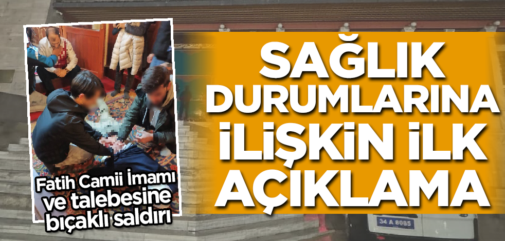 Fatih Camii İmamı'nın sağlık durumuna ilişkin ilk açıklama!