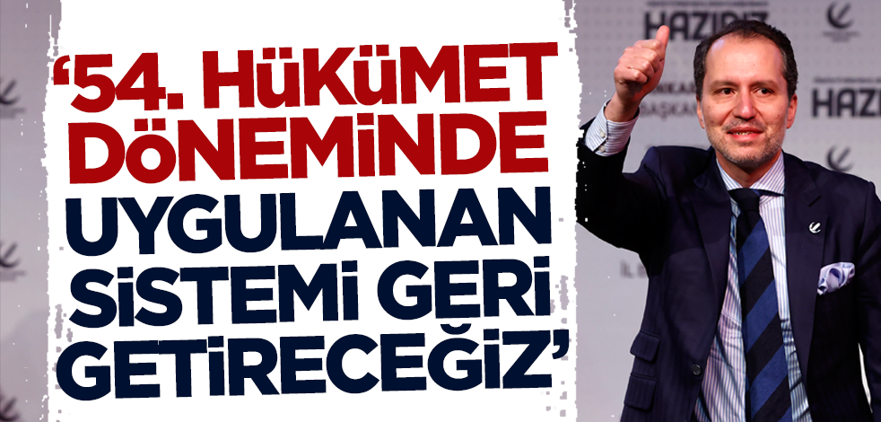 Fatih Erbakan: 54. Hükümet döneminde uygulanan sistemi geri getireceğiz!