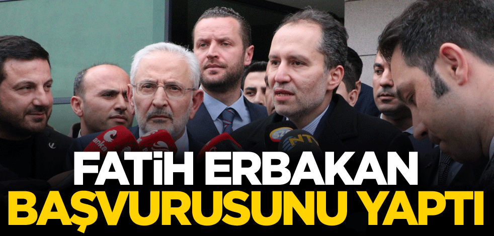Fatih Erbakan başvurusunu yaptı
