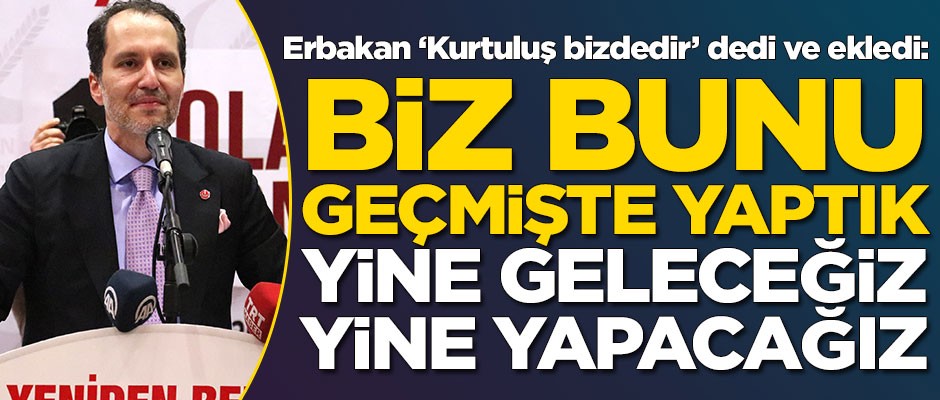 Fatih Erbakan: Biz bunu geçmişte yaptık, yine yapacağız