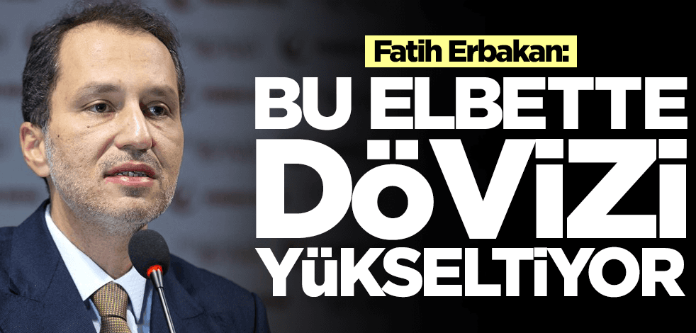 Fatih Erbakan: Bu elbette dövizi yükseltiyor