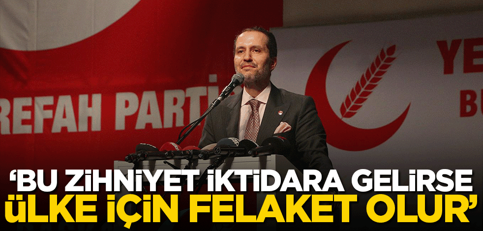 Fatih Erbakan: Bu zihniyet iktidara gelirse ülke için felaket olur