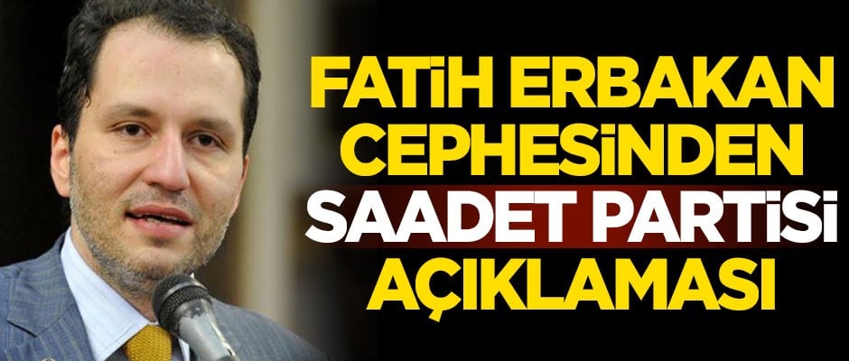 Fatih Erbakan cephesinden Saadet Partisi açıklaması