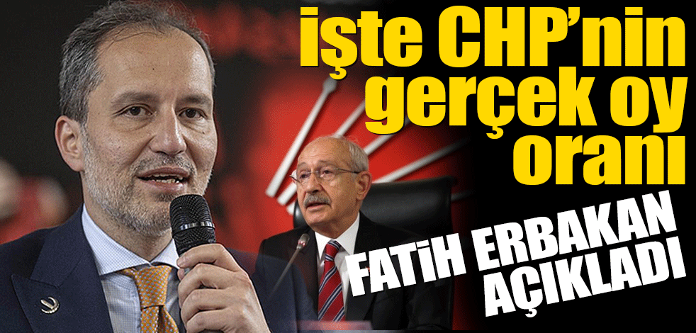 Fatih Erbakan, CHP'nin gerçek oy oranını açıkladı