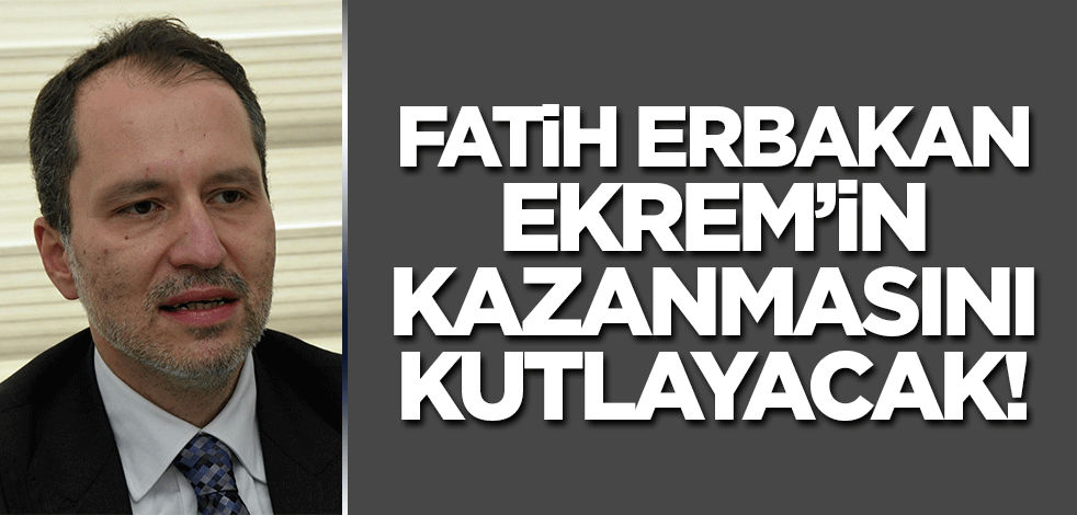 Fatih Erbakan Ekrem'in kazanmasını kutlayacak!