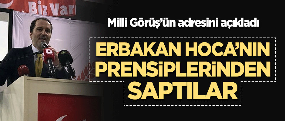 Fatih Erbakan: Erbakan Hoca'nın prensiplerinden saptılar