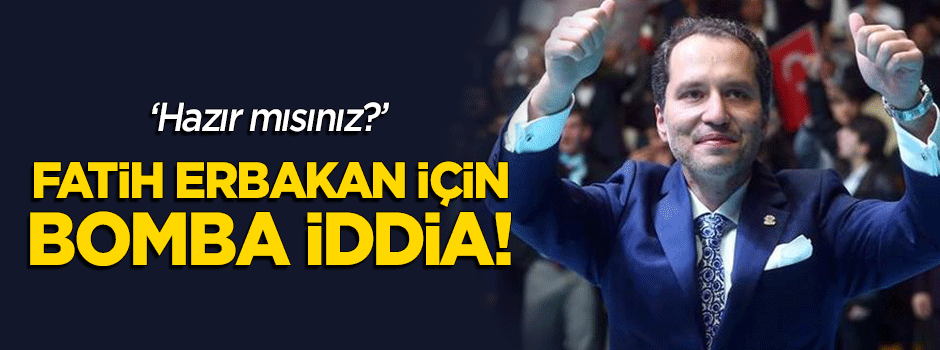 Fatih Erbakan için bomba iddia! "Hazır mısınız?"