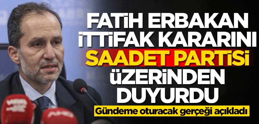 Fatih Erbakan ittifak kararını Saadet Partisi üzerinden açıkladı! Şok gerçeği ilk kez paylaştı