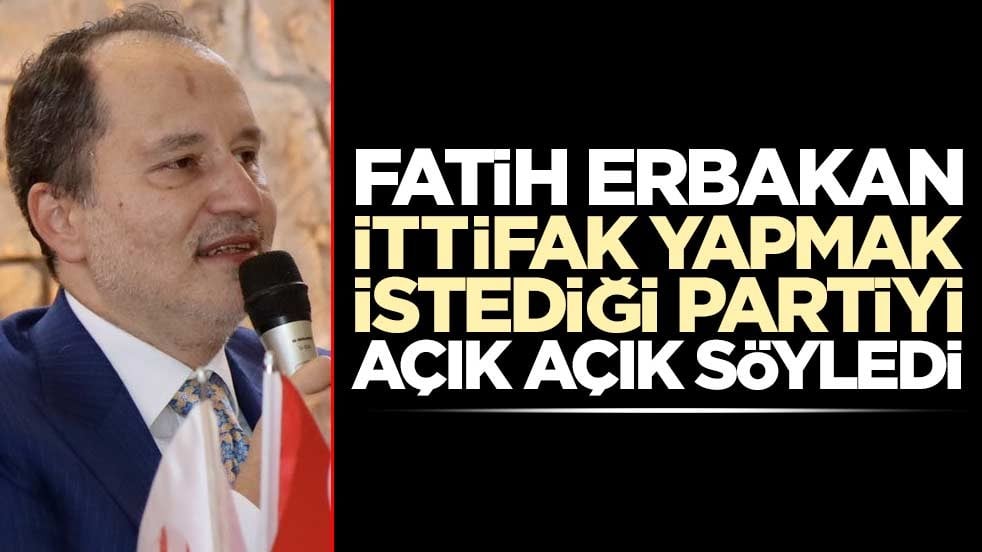Fatih Erbakan ittifak kurmak istedikleri partiyi açık açık söyledi!