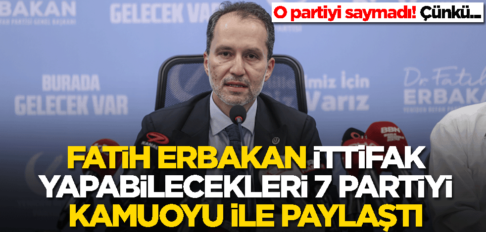 Fatih Erbakan ittifak yapabilecekleri 7 partinin ismini kamuoyu ile paylaştı